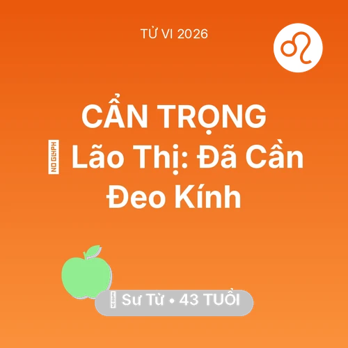Tử vi Sư Tử sinh năm 1983 trong năm 2026: 👀 Lão Thị: Sư Tử Đã Cần Đeo Kính