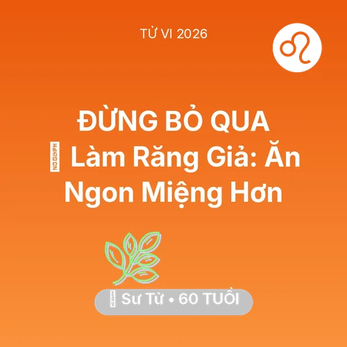 Vận hạn Sư Tử sinh năm 1966 trong năm (2026): 🦷 Làm Răng Giả: Sư Tử Ăn Ngon Miệng Hơn
