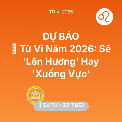 Xem tử vi Sư Tử sinh năm 2003 : 🔥 Tử Vi Năm 2026: Sư Tử Sẽ 'Lên Hương' Hay 'Xuống Vực'