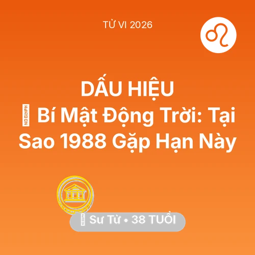 Vận hạn Sư Tử sinh năm 1988 trong năm (2026): 🤫 Bí Mật Động Trời: Tại Sao Sư Tử 1988 Gặp Hạn Này