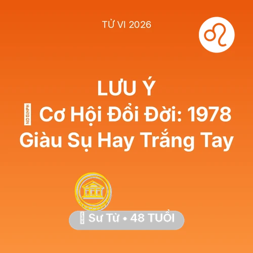Vận hạn Sư Tử sinh năm 1978 trong năm (2026): 💰 Cơ Hội Đổi Đời: Sư Tử 1978 Giàu Sụ Hay Trắng Tay