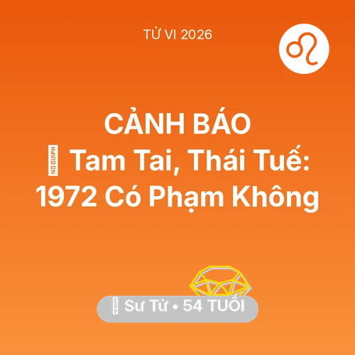 Xem tử vi Sư Tử sinh năm 1972 : 👹 Tam Tai, Thái Tuế: Sư Tử 1972 Có Phạm Không