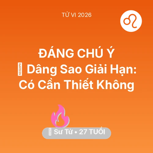 Vận hạn Sư Tử sinh năm 1999 trong năm (2026): 🕯️ Dâng Sao Giải Hạn: Sư Tử Có Cần Thiết Không