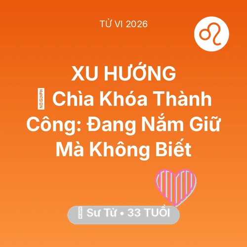 Vận hạn Sư Tử sinh năm 1993 trong năm (2026): 🗝️ Chìa Khóa Thành Công: Sư Tử Đang Nắm Giữ Mà Không Biết