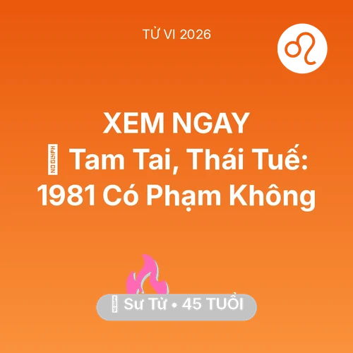 Xem tử vi Sư Tử sinh năm 1981 : 👹 Tam Tai, Thái Tuế: Sư Tử 1981 Có Phạm Không