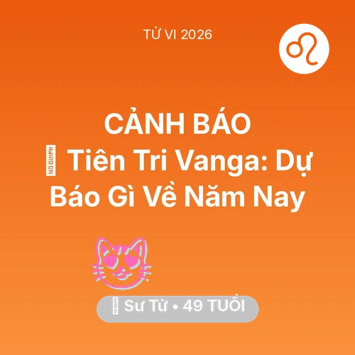 Vận hạn Sư Tử sinh năm 1977 trong năm (2026): 🔮 Tiên Tri Vanga: Dự Báo Gì Về Sư Tử Năm Nay
