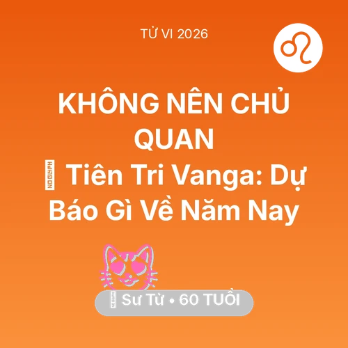 Vận hạn Sư Tử sinh năm 1966 trong năm (2026): 🔮 Tiên Tri Vanga: Dự Báo Gì Về Sư Tử Năm Nay
