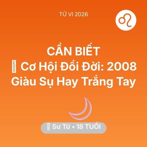 Xem tử vi Sư Tử sinh năm 2008 : 💰 Cơ Hội Đổi Đời: Sư Tử 2008 Giàu Sụ Hay Trắng Tay