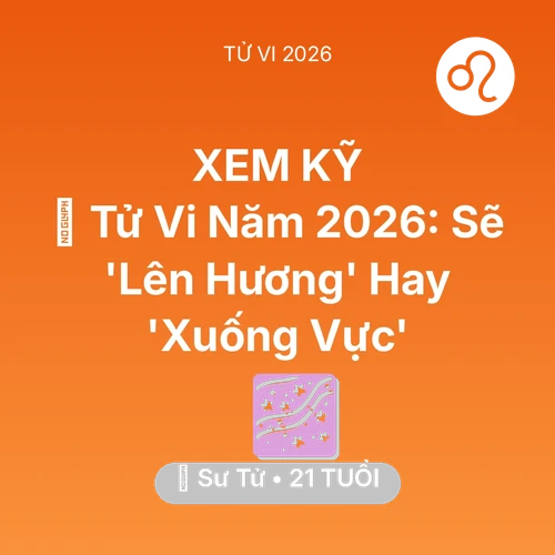 Xem tử vi Sư Tử sinh năm 2005 : 🔥 Tử Vi Năm 2026: Sư Tử Sẽ 'Lên Hương' Hay 'Xuống Vực'