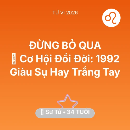Tử vi Sư Tử sinh năm 1992 trong năm 2026: 💰 Cơ Hội Đổi Đời: Sư Tử 1992 Giàu Sụ Hay Trắng Tay