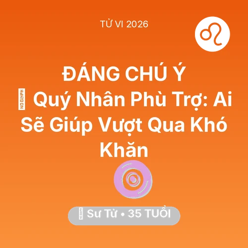 Tử vi Sư Tử sinh năm 1991 trong năm 2026: 🤝 Quý Nhân Phù Trợ: Ai Sẽ Giúp Sư Tử Vượt Qua Khó Khăn