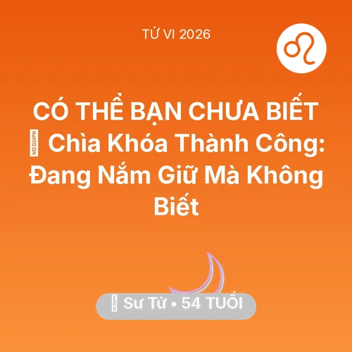 Vận hạn Sư Tử sinh năm 1972 trong năm (2026): 🗝️ Chìa Khóa Thành Công: Sư Tử Đang Nắm Giữ Mà Không Biết