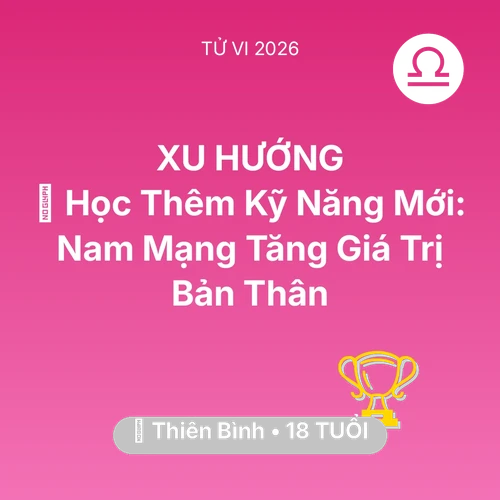 Tử vi Thiên Bình sinh năm 2008 trong năm 2026: 📚 Học Thêm Kỹ Năng Mới: Nam Mạng Thiên Bình Tăng Giá Trị Bản Thân