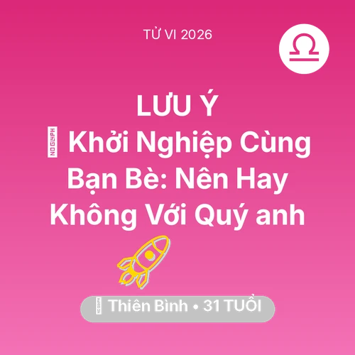 Tử vi Thiên Bình sinh năm 1995 trong năm 2026: 🤝 Khởi Nghiệp Cùng Bạn Bè: Nên Hay Không Với Quý anh Thiên Bình