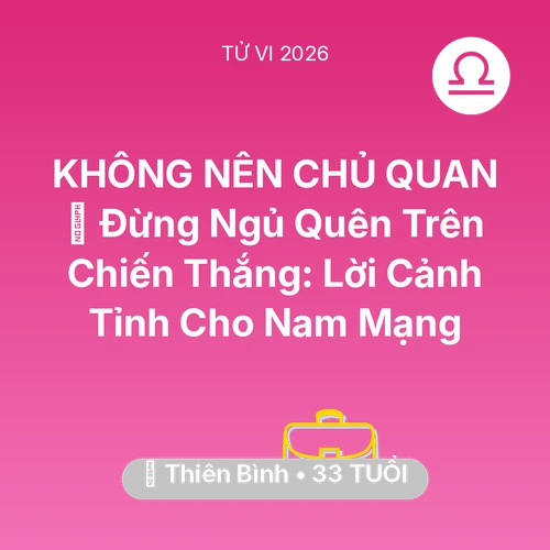 Vận hạn Thiên Bình sinh năm 1993 trong năm (2026): 🛑 Đừng Ngủ Quên Trên Chiến Thắng: Lời Cảnh Tỉnh Cho Nam Mạng Thiên Bình