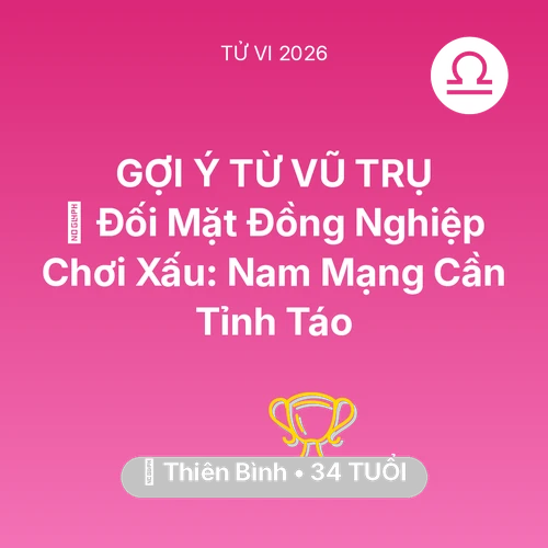 Tử vi Thiên Bình sinh năm 1992 trong năm 2026: 🦁 Đối Mặt Đồng Nghiệp Chơi Xấu: Nam Mạng Thiên Bình Cần Tỉnh Táo