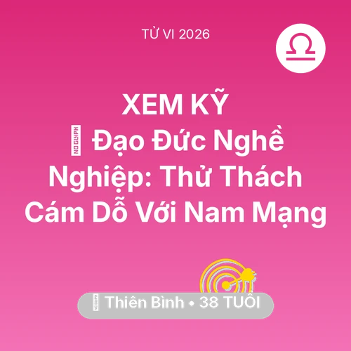 Tử vi Thiên Bình sinh năm 1988 trong năm 2026: ⚖️ Đạo Đức Nghề Nghiệp: Thử Thách Cám Dỗ Với Nam Mạng Thiên Bình