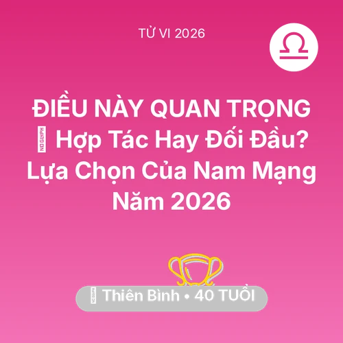 Tử vi Thiên Bình sinh năm 1986 trong năm 2026: 🤝 Hợp Tác Hay Đối Đầu? Lựa Chọn Của Nam Mạng Thiên Bình Năm 2026