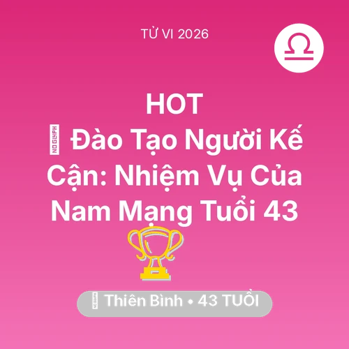 Xem tử vi Thiên Bình sinh năm 1983 Nam Mạng: 🤝 Đào Tạo Người Kế Cận: Nhiệm Vụ Của Nam Mạng Thiên Bình Tuổi 43