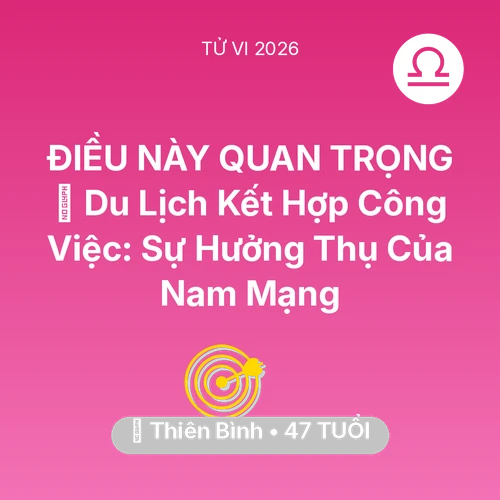 Tử vi Thiên Bình sinh năm 1979 trong năm 2026: 🌍 Du Lịch Kết Hợp Công Việc: Sự Hưởng Thụ Của Nam Mạng Thiên Bình