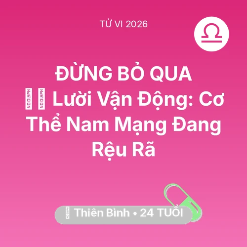 Xem tử vi Thiên Bình sinh năm 2002 Nam Mạng: 🏃‍♂️ Lười Vận Động: Cơ Thể Nam Mạng Thiên Bình Đang Rệu Rã