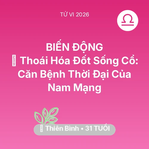 Xem tử vi Thiên Bình sinh năm 1995 Nam Mạng: 🦴 Thoái Hóa Đốt Sống Cổ: Căn Bệnh Thời Đại Của Nam Mạng Thiên Bình