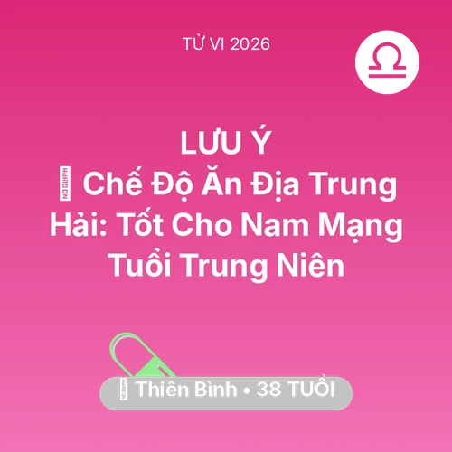 Tử vi Thiên Bình sinh năm 1988 trong năm 2026: 🥕 Chế Độ Ăn Địa Trung Hải: Tốt Cho Nam Mạng Thiên Bình Tuổi Trung Niên