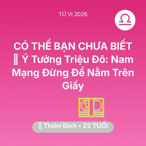 Vận hạn Thiên Bình sinh năm 2004 trong năm (2026): 💡 Ý Tưởng Triệu Đô: Nam Mạng Thiên Bình Đừng Để Nằm Trên Giấy