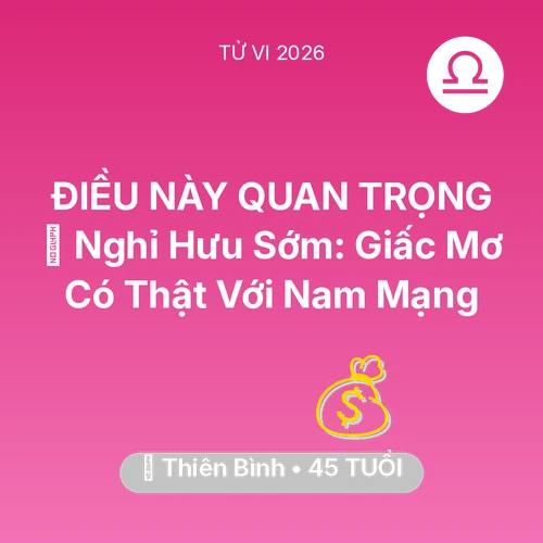 Vận hạn Thiên Bình sinh năm 1981 trong năm (2026): 👑 Nghỉ Hưu Sớm: Giấc Mơ Có Thật Với Nam Mạng Thiên Bình