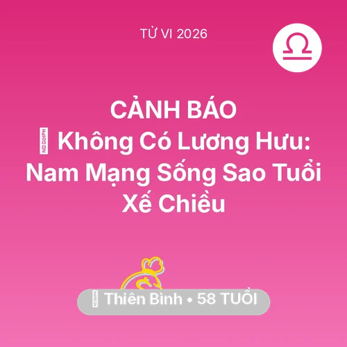 Xem tử vi Thiên Bình sinh năm 1968 Nam Mạng: 👴 Không Có Lương Hưu: Nam Mạng Thiên Bình Sống Sao Tuổi Xế Chiều
