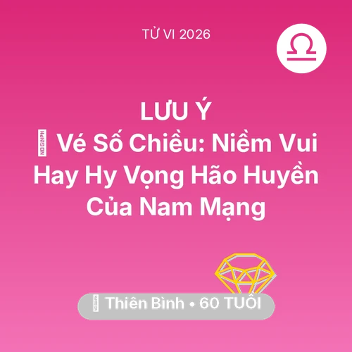 Tử vi Thiên Bình sinh năm 1966 trong năm 2026: 🎰 Vé Số Chiều: Niềm Vui Hay Hy Vọng Hão Huyền Của Nam Mạng Thiên Bình