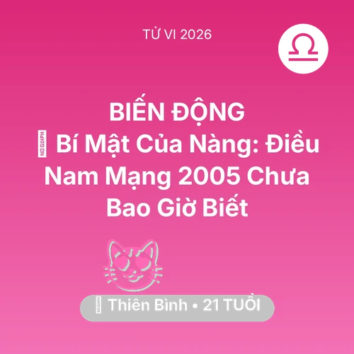 Vận hạn Thiên Bình sinh năm 2005 trong năm (2026): 🤫 Bí Mật Của Nàng: Điều Nam Mạng Thiên Bình 2005 Chưa Bao Giờ Biết