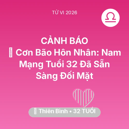 Vận hạn Thiên Bình sinh năm 1994 trong năm (2026): 🌪️ Cơn Bão Hôn Nhân: Nam Mạng Thiên Bình Tuổi 32 Đã Sẵn Sàng Đối Mặt
