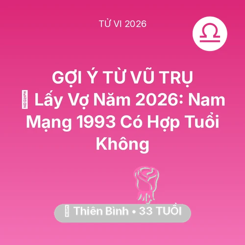 Xem tử vi Thiên Bình sinh năm 1993 Nam Mạng: 👰 Lấy Vợ Năm 2026: Nam Mạng Thiên Bình 1993 Có Hợp Tuổi Không
