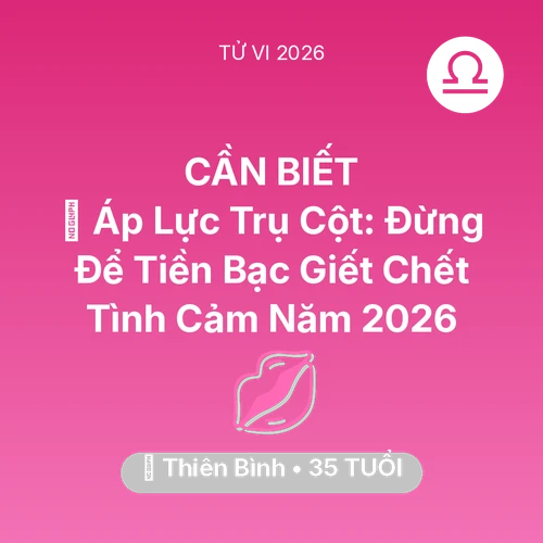Tử vi Thiên Bình sinh năm 1991 trong năm 2026: ⚖️ Áp Lực Trụ Cột: Đừng Để Tiền Bạc Giết Chết Tình Cảm Năm 2026
