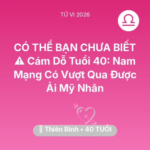 Xem tử vi Thiên Bình sinh năm 1986 Nam Mạng: ⚠️ Cám Dỗ Tuổi 40: Nam Mạng Thiên Bình Có Vượt Qua Được Ải Mỹ Nhân
