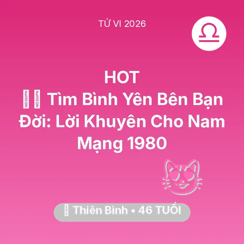 Xem tử vi Thiên Bình sinh năm 1980 Nam Mạng: 🧘‍♂️ Tìm Bình Yên Bên Bạn Đời: Lời Khuyên Cho Nam Mạng Thiên Bình 1980