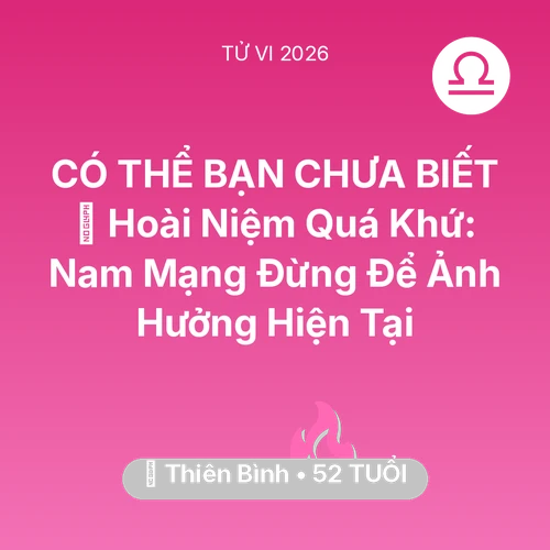 Xem tử vi Thiên Bình sinh năm 1974 Nam Mạng: 🕰️ Hoài Niệm Quá Khứ: Nam Mạng Thiên Bình Đừng Để Ảnh Hưởng Hiện Tại