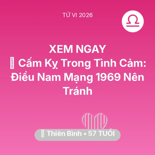 Xem tử vi Thiên Bình sinh năm 1969 Nam Mạng: 🛑 Cấm Kỵ Trong Tình Cảm: Điều Nam Mạng Thiên Bình 1969 Nên Tránh