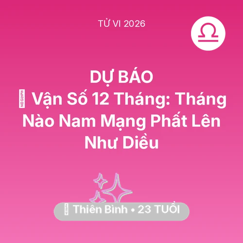 Tử vi Thiên Bình sinh năm 2003 trong năm 2026: 📈 Vận Số 12 Tháng: Tháng Nào Nam Mạng Thiên Bình Phất Lên Như Diều