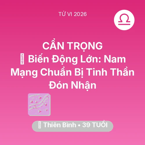 Vận hạn Thiên Bình sinh năm 1987 trong năm (2026): 🌪️ Biến Động Lớn: Nam Mạng Thiên Bình Chuẩn Bị Tinh Thần Đón Nhận