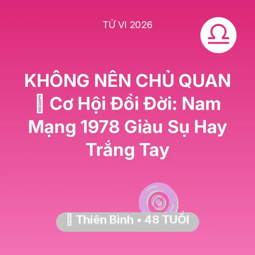 Vận hạn Thiên Bình sinh năm 1978 trong năm (2026): 💰 Cơ Hội Đổi Đời: Nam Mạng Thiên Bình 1978 Giàu Sụ Hay Trắng Tay