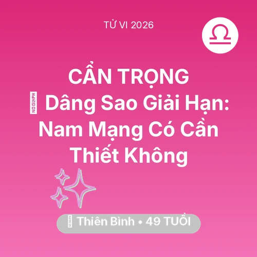 Tử vi Thiên Bình sinh năm 1977 trong năm 2026: 🕯️ Dâng Sao Giải Hạn: Nam Mạng Thiên Bình Có Cần Thiết Không