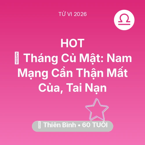 Tử vi Thiên Bình sinh năm 1966 trong năm 2026: 🛑 Tháng Củ Mật: Nam Mạng Thiên Bình Cẩn Thận Mất Của, Tai Nạn