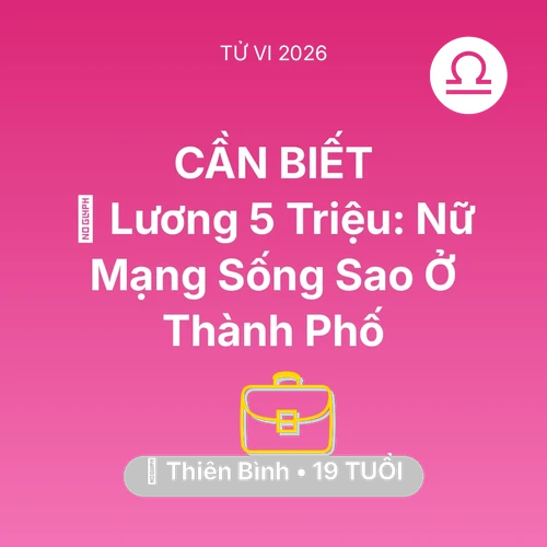 Tử vi Thiên Bình sinh năm 2007 trong năm 2026: 💰 Lương 5 Triệu: Nữ Mạng Thiên Bình Sống Sao Ở Thành Phố