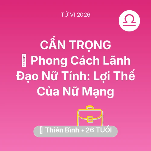 Vận hạn Thiên Bình sinh năm 2000 trong năm (2026): 🌟 Phong Cách Lãnh Đạo Nữ Tính: Lợi Thế Của Nữ Mạng Thiên Bình
