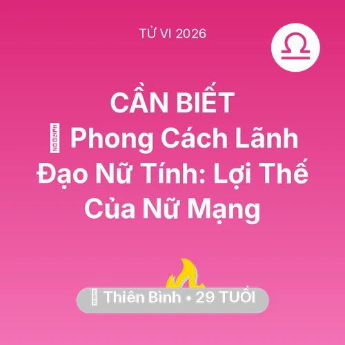 Vận hạn Thiên Bình sinh năm 1997 trong năm (2026): 🌟 Phong Cách Lãnh Đạo Nữ Tính: Lợi Thế Của Nữ Mạng Thiên Bình