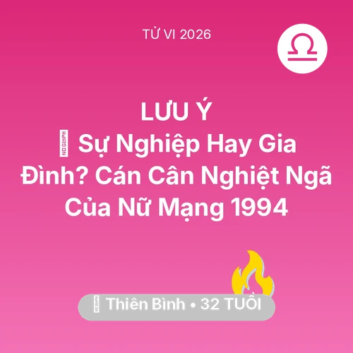 Xem tử vi Thiên Bình sinh năm 1994 Nữ Mạng: ⚖️ Sự Nghiệp Hay Gia Đình? Cán Cân Nghiệt Ngã Của Nữ Mạng Thiên Bình 1994