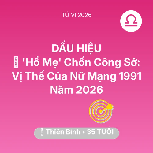 Xem tử vi Thiên Bình sinh năm 1991 Nữ Mạng: 🦁 'Hổ Mẹ' Chốn Công Sở: Vị Thế Của Nữ Mạng Thiên Bình 1991 Năm 2026