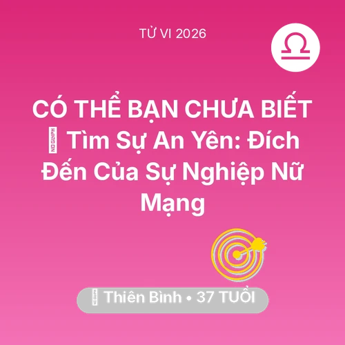 Tử vi Thiên Bình sinh năm 1989 trong năm 2026: 🕊️ Tìm Sự An Yên: Đích Đến Của Sự Nghiệp Nữ Mạng Thiên Bình